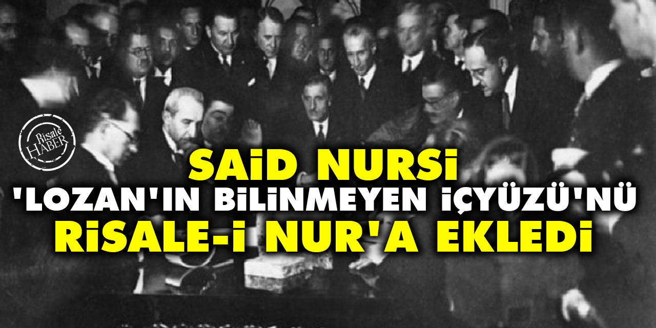 Said Nursi 'Lozan'ın bilinmeyen içyüzü'nü Risale-i Nur'a ekledi