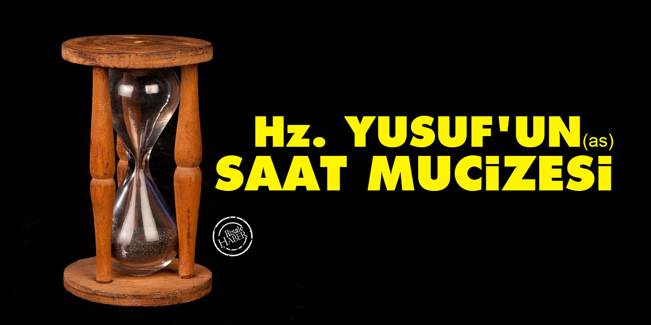 Hz. Yusuf'un (as) saat mucizesi