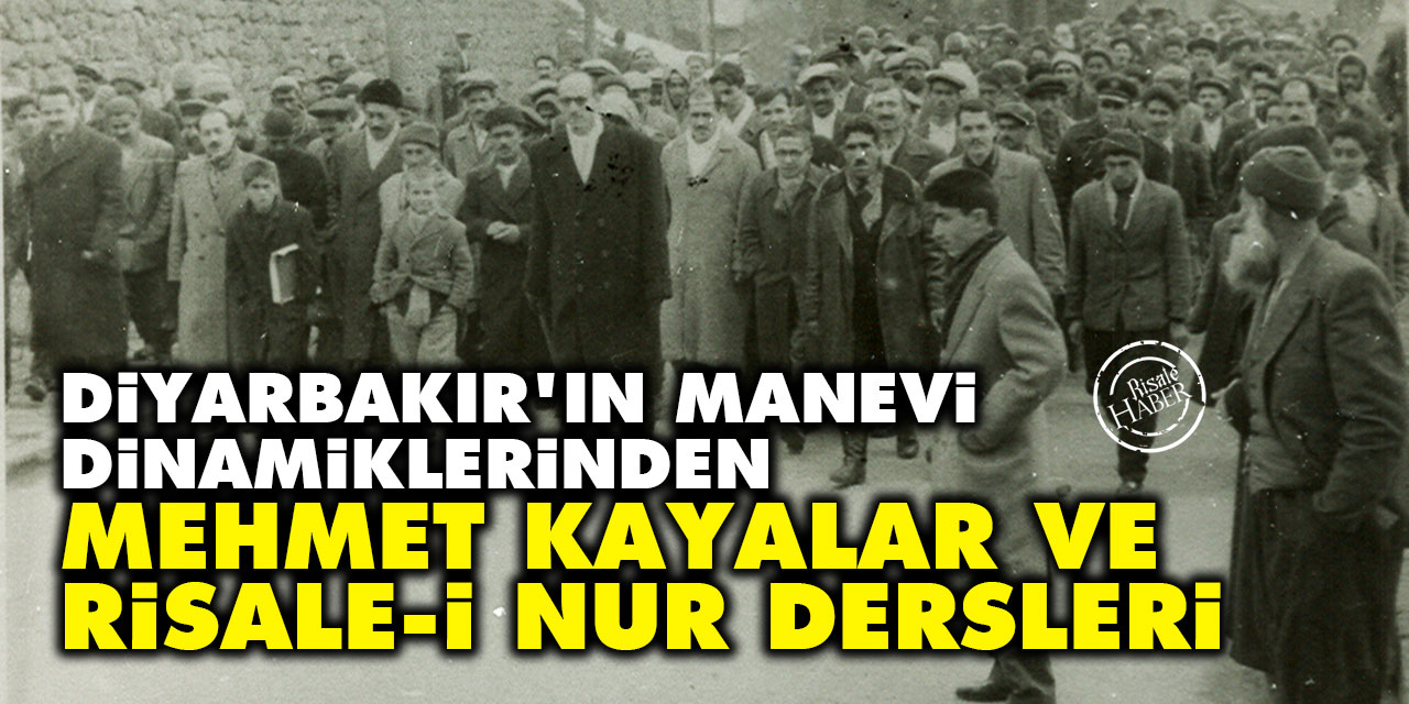 Diyarbakır'ın manevi dinamiklerinden Mehmet Kayalar ve Risale-i Nur dersleri