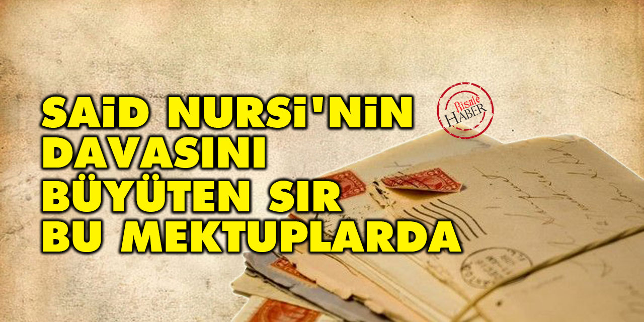 Said Nursi'nin davasını büyüten sır bu mektuplarda