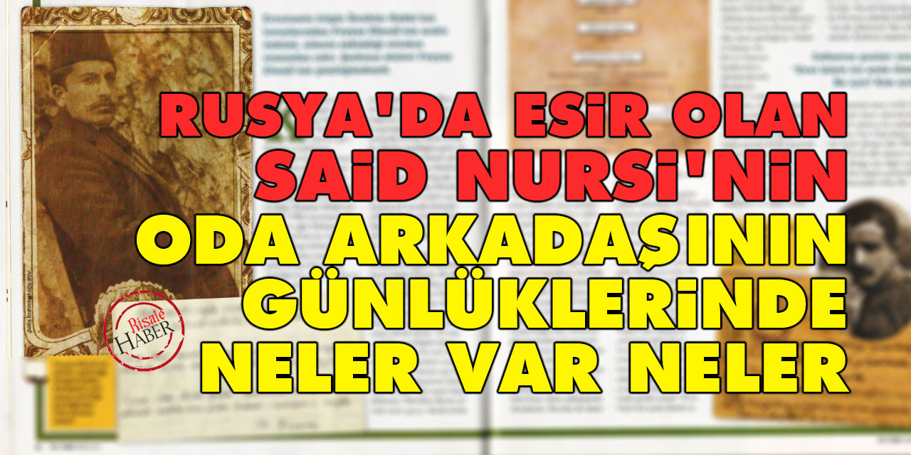 Rusya'da esir olan Said Nursi’nin oda arkadaşının günlüklerinde neler var neler