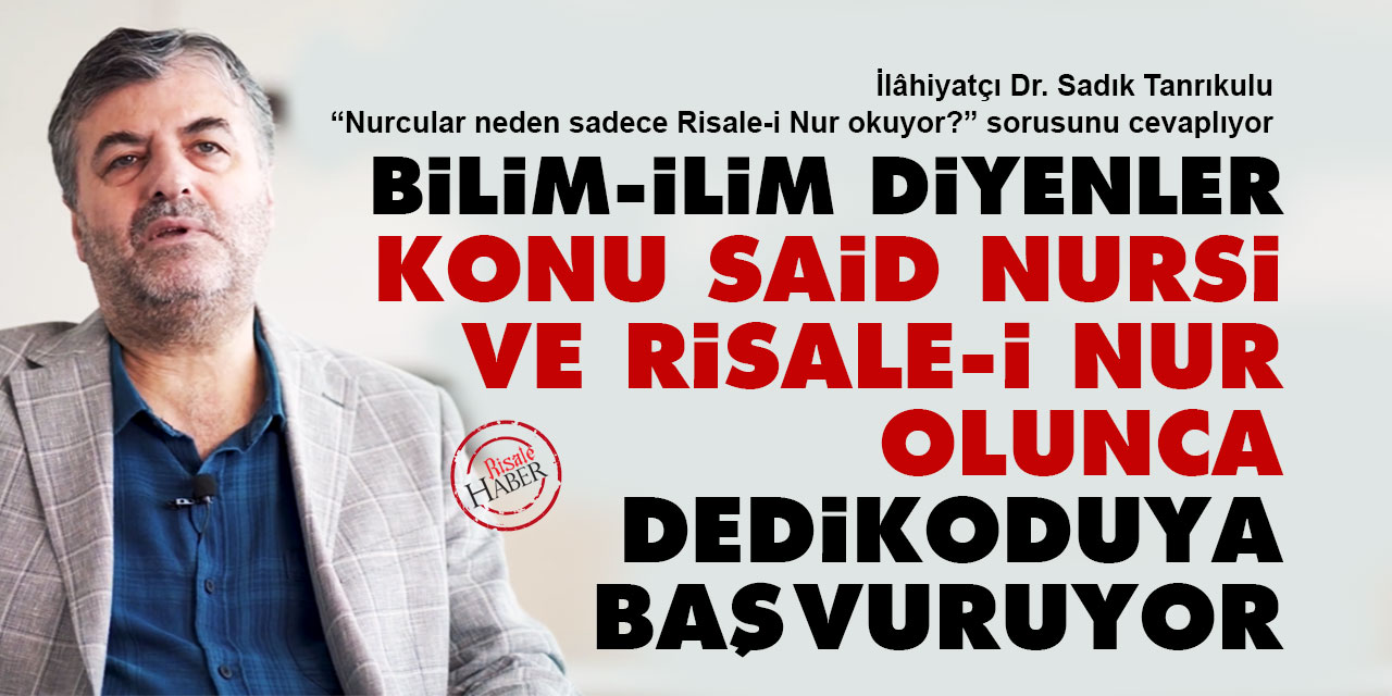 Bilim, ilim diyenler konu Said Nursi ve Risale-i Nur olunca dedikoduya başvuruyor
