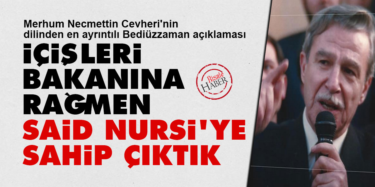 Necmettin Cevheri: İçişleri Bakanına rağmen Said Nursi'ye sahip çıktık