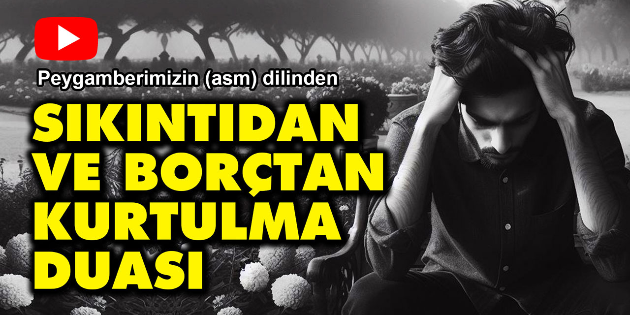 Sıkıntıdan ve borçtan kurtulma duası