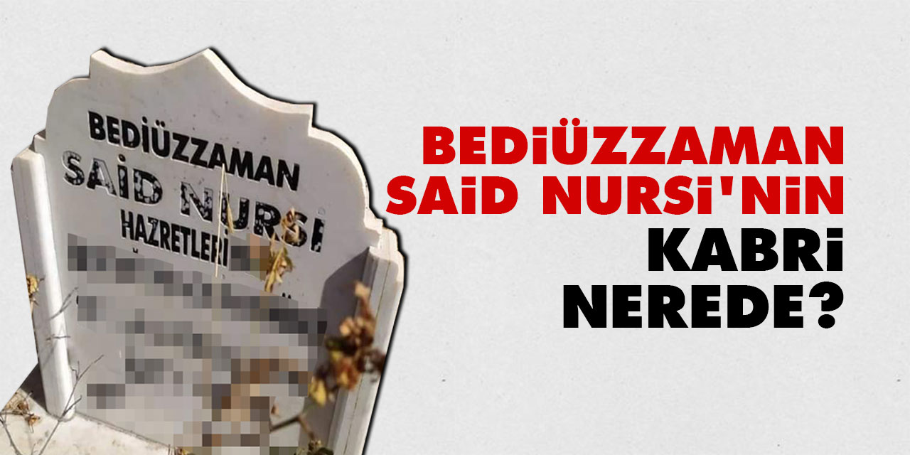 Bediüzzaman'ın Kabri Nerede?