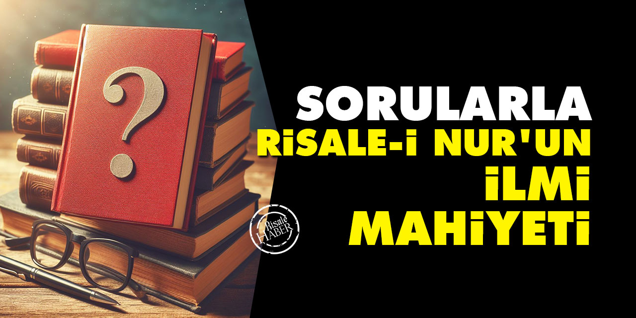 Sorularla Risale-i Nur’un İlmi Mahiyeti