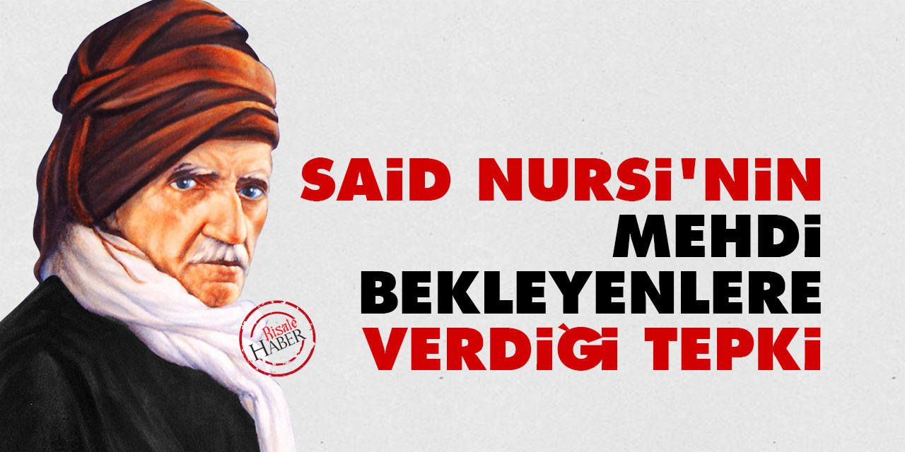 Said Nursi'nin mehdi bekleyenlere verdiği tepki