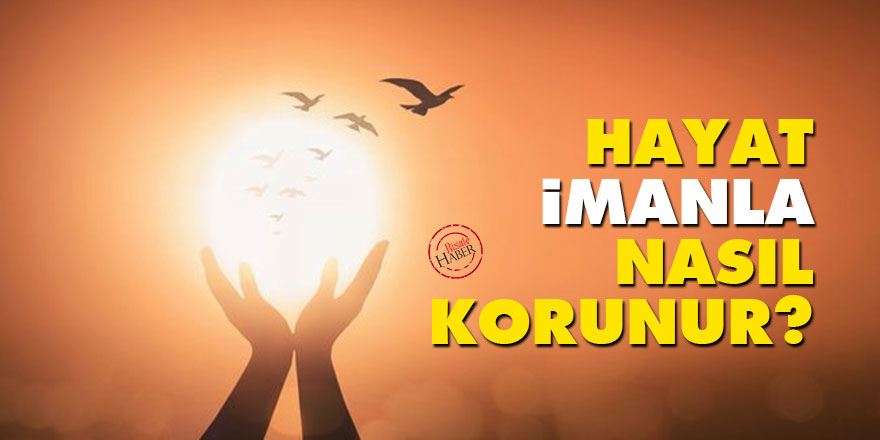 Hayat İmanla Nasıl Korunur?