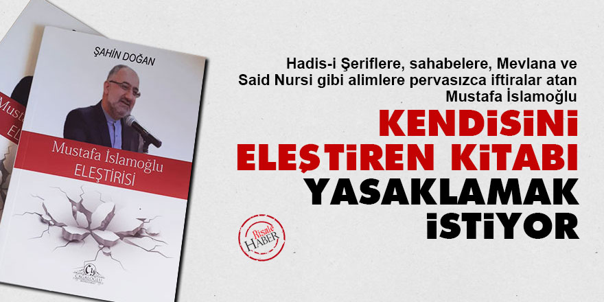 Herkese çamur atan İslamoğlu, kendisini eleştiren kitabı yasaklamak istiyor