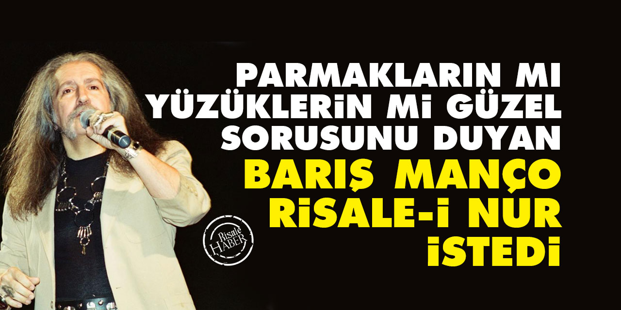Parmakların mı yüzüklerin mi güzel sorusunu duyan Barış Manço, Risale-i Nur istedi
