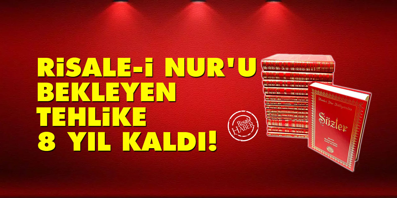Risale-i Nur'u bekleyen tehlike: 8 yıl kaldı!