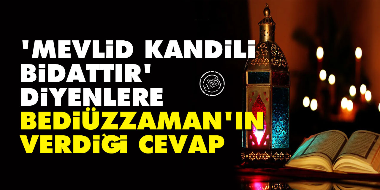 'Mevlid Kandili bidattır' diyenlere Bediüzzaman'ın verdiği cevap