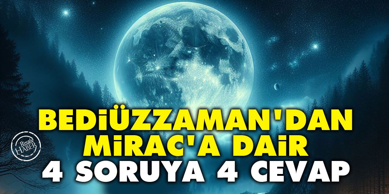 Bediüzzaman'dan Mirac'a dair 4 soruya 4 cevap
