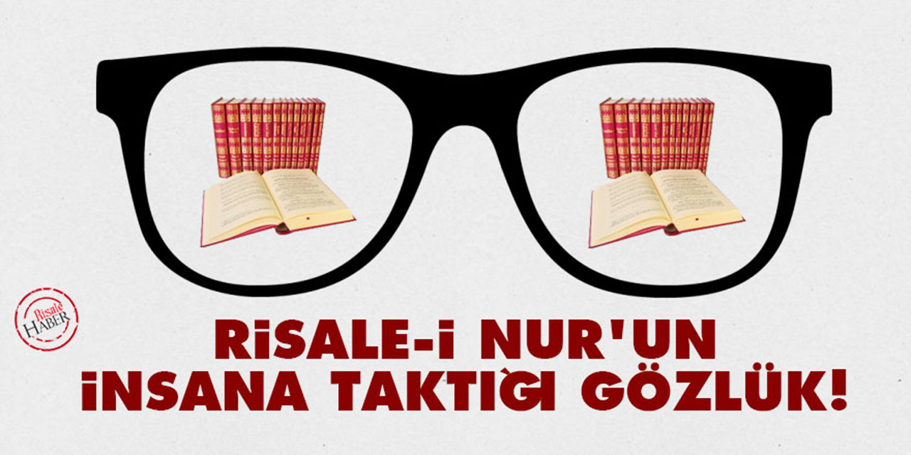 Risale-i Nur'un insana taktığı gözlük!