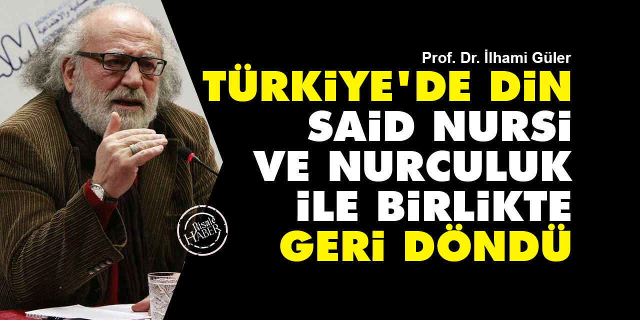 Prof. İlhami Güler: Türkiye'de din, Said Nursi ile birlikte geri döndü