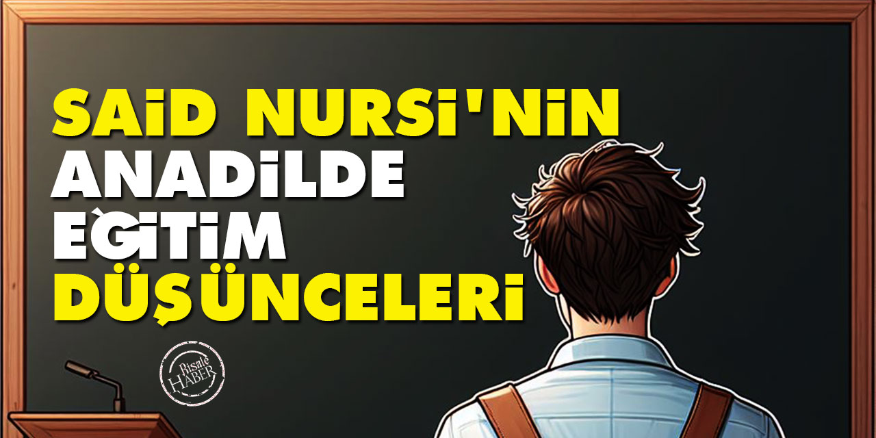 Said Nursi'nin 'anadil ve anadilde eğitim' düşünceleri