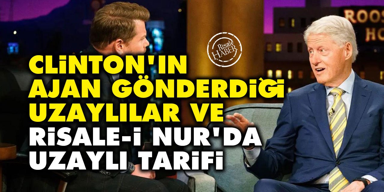 Clinton'ın ajan gönderdiği uzaylılar ve Risale-i Nur'da uzaylı tarifi