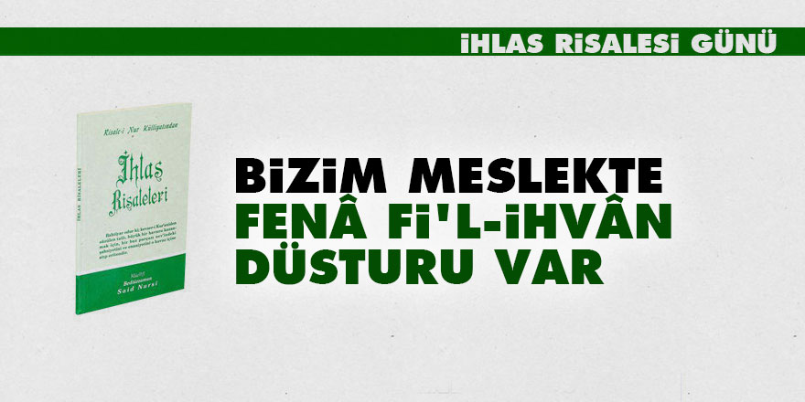 Bizim meslekte fenâ fi'l-ihvân düsturu var