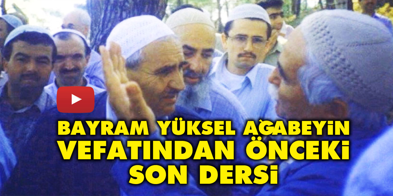 Bayram Yüksel ağabeyin vefatından önceki son dersi