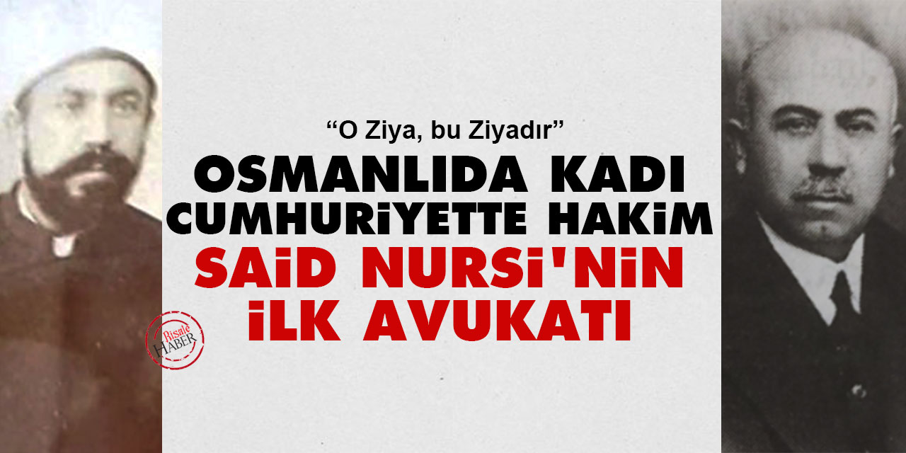 Osmanlıda kadı Cumhuriyette hakim: Said Nursi’nin ilk avukatı