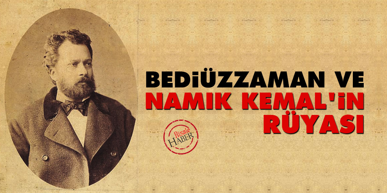 Bediüzzaman Said Nursi ve Namık 'Kemal’in Rüyası'