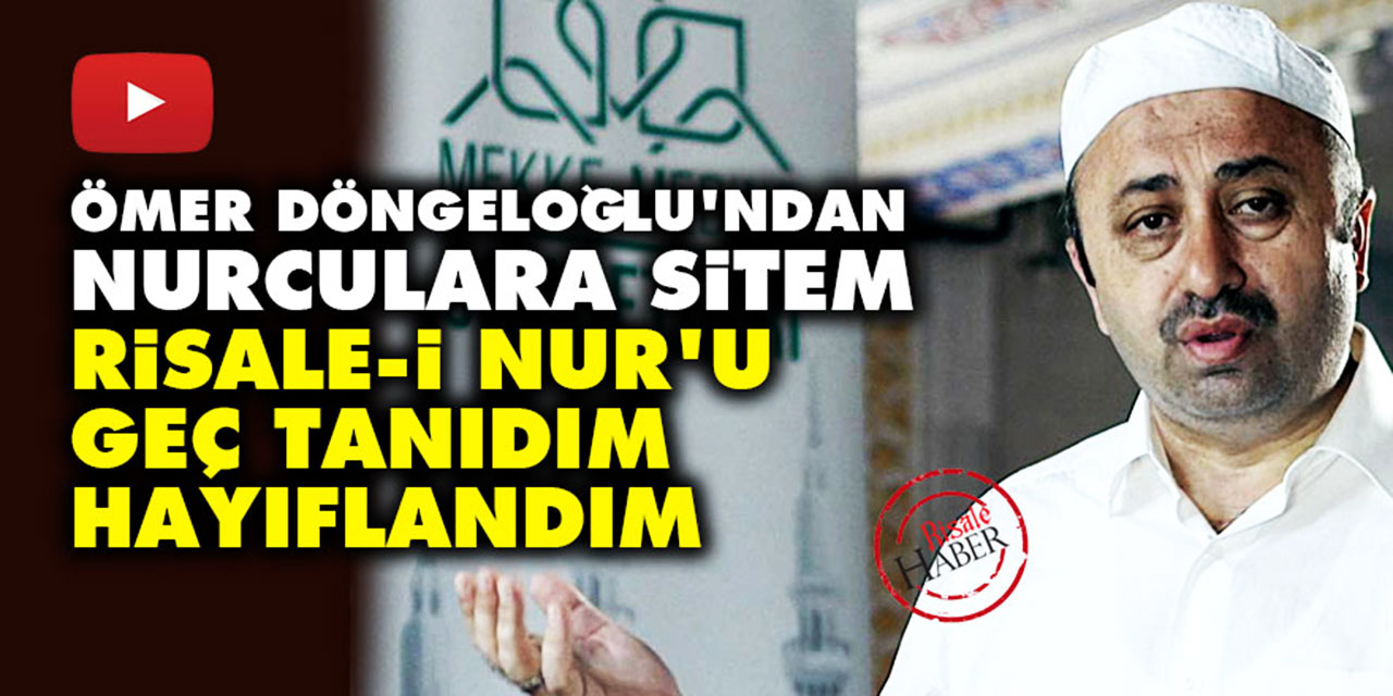 Ömer Döngeloğlu'ndan Nurculara sitem: Risale-i Nur'u geç tanıdım, hayıflandım!
