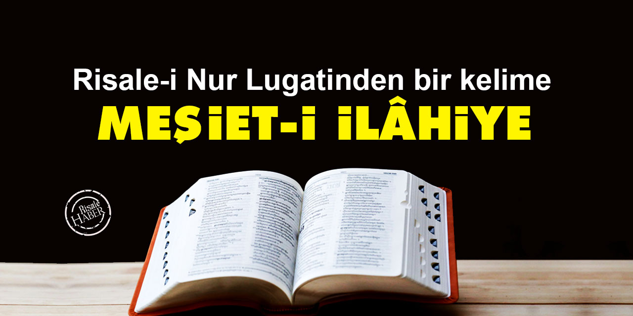 Risale-i Nur Lûgatinden bir kavram: Meşiet-i İlâhiye