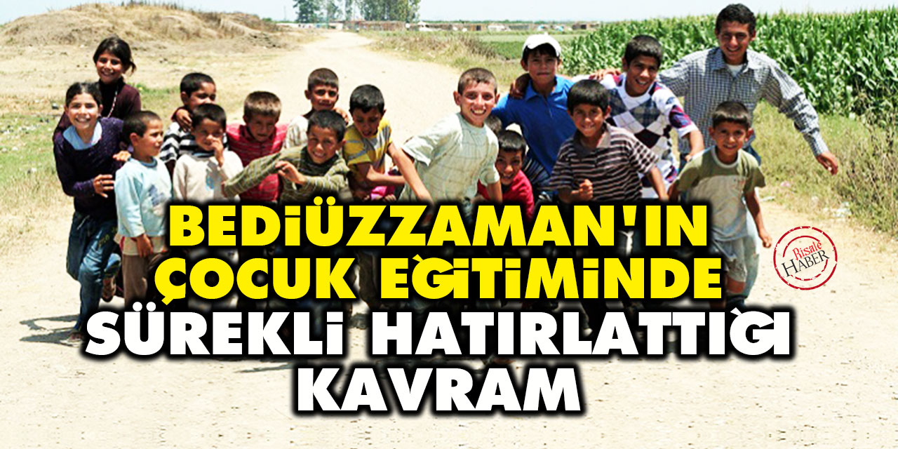 Bediüzzaman'ın çocuk eğitiminde sürekli hatırlattığı kavram