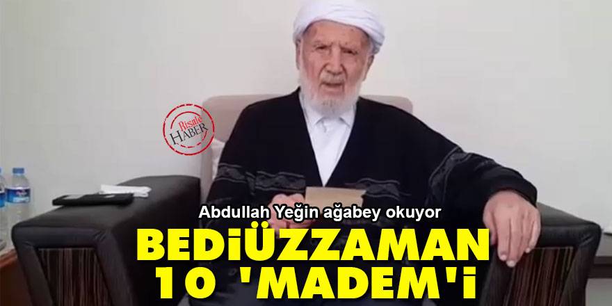 Abdullah Yeğin ağabey, Bediüzzaman Hazretlerinin 10 'madem'ini okuyor