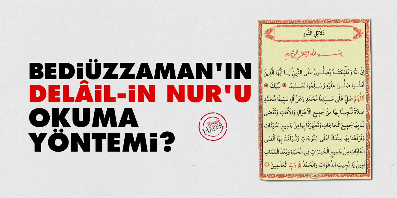 Bediüzzaman Said Nursi'nin Delâil-in Nur'u okuma yöntemi?