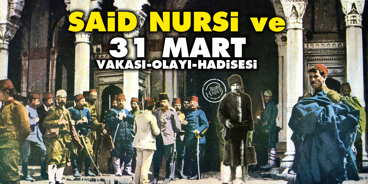 Said Nursi ve 31 Mart vakası, olayı, hadisesi