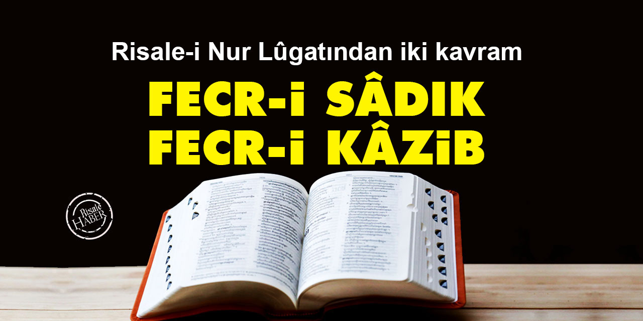 Risale-i Nur Lûgatından iki kavram: Fecr-i Sâdık ve Fecr-i Kâzib