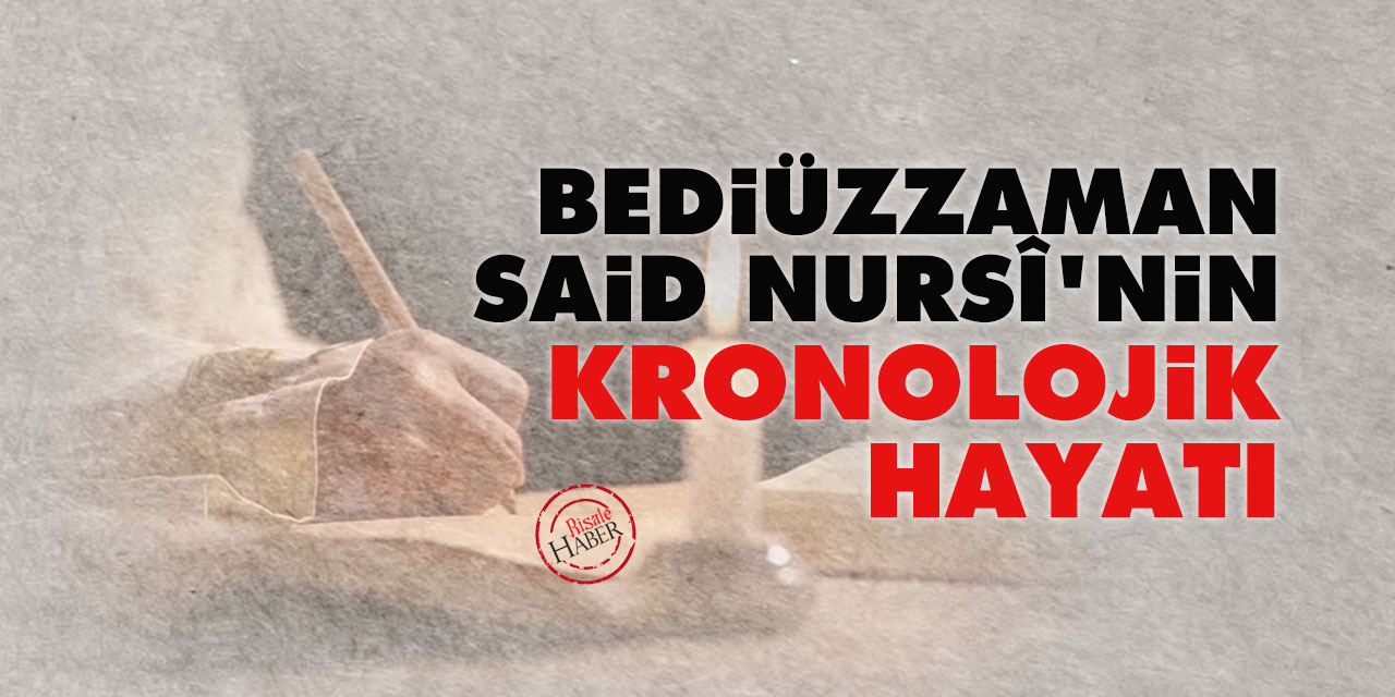 Bediüzzaman Said Nursî’nin Kronolojik Hayatı