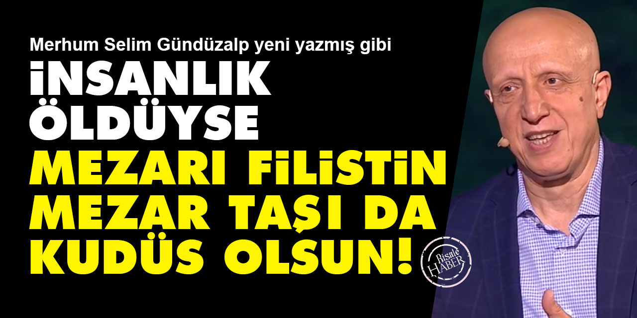 İnsanlık öldüyse mezarı Filistin, mezar taşı da Kudüs olsun!