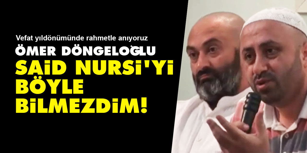 Ömer Döngeloğlu: Said Nursi'yi böyle bilmezdim!