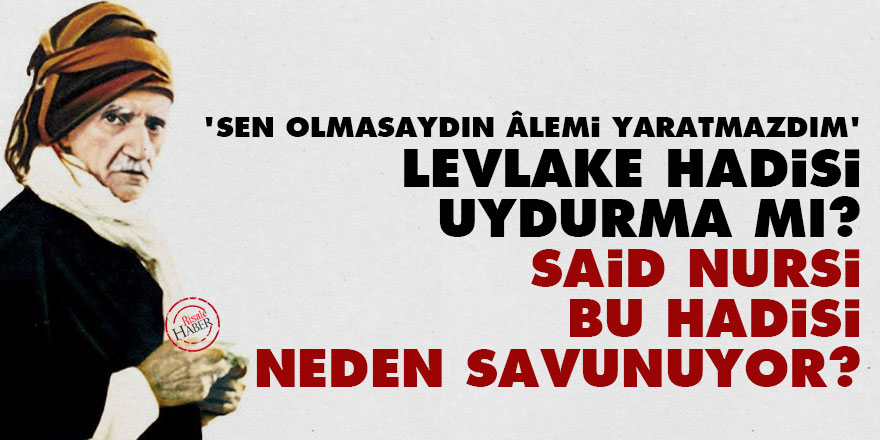'Sen olmasaydın âlemi yaratmazdım' Levlake Hadisi uydurma mı? Said Nursi bu hadisi neden savunuyor?