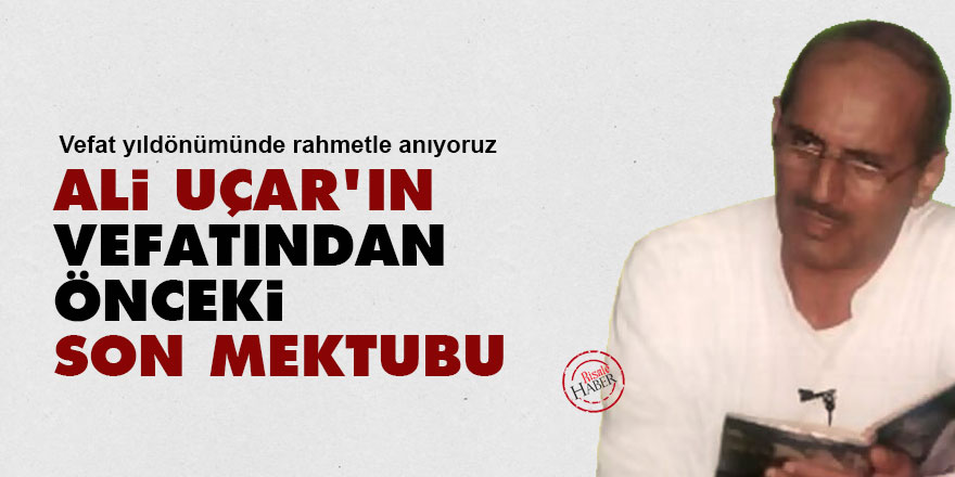 Ali Uçar'ın vefatından önceki son mektubu