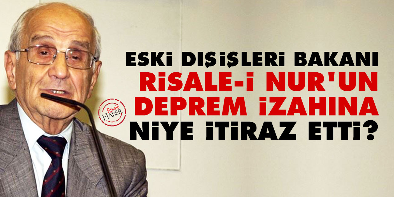 Eski Dışişleri Bakanı Mümtaz Soysal, Risale-i Nur'un deprem izahına niye itiraz etti?