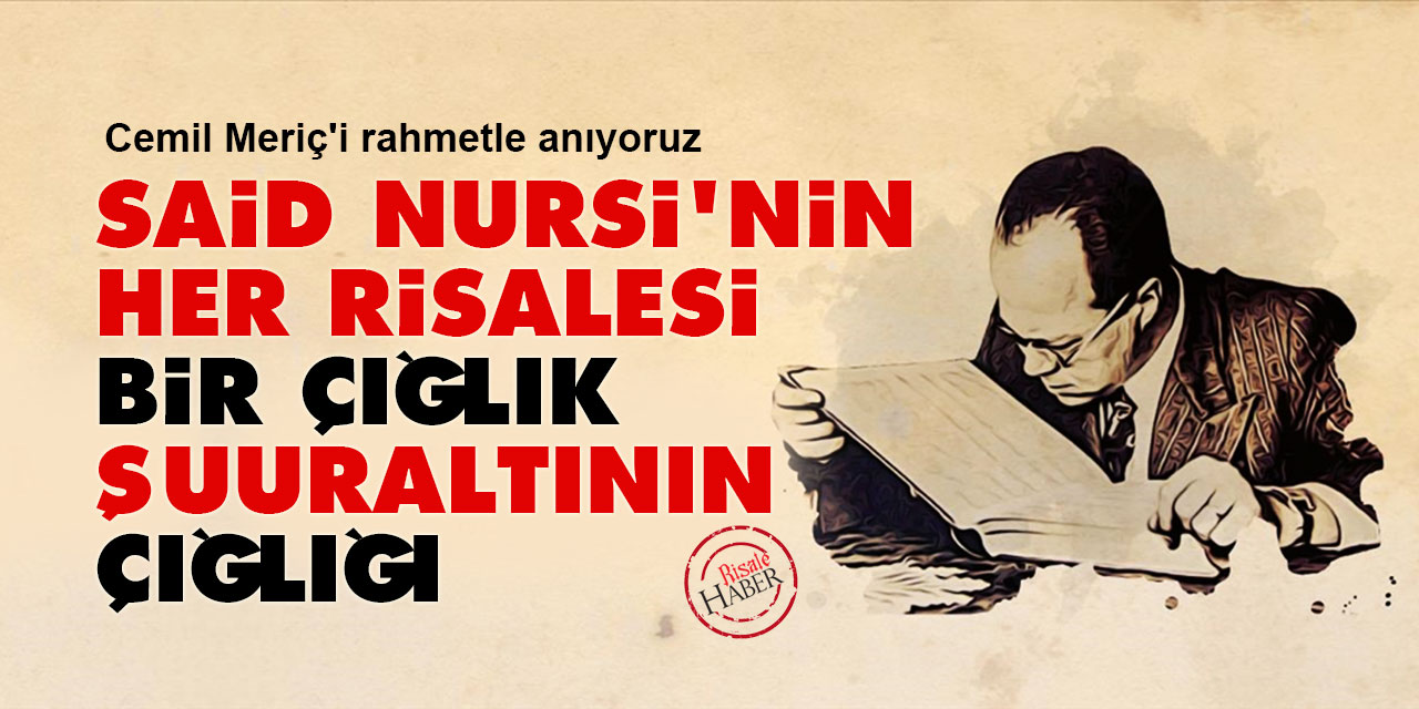Cemil Meriç: Said Nursi'nin her risalesi bir çığlık, şuuraltının çığlığı
