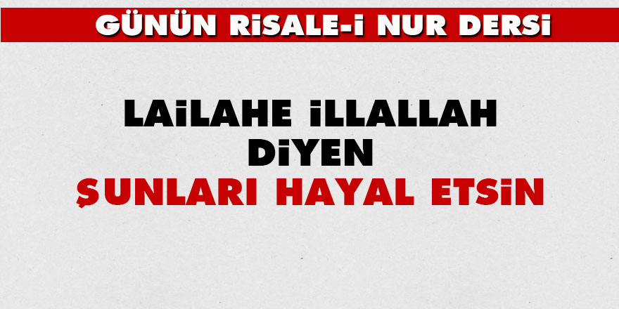 Lailahe illallah diyen şunları hayal etsin