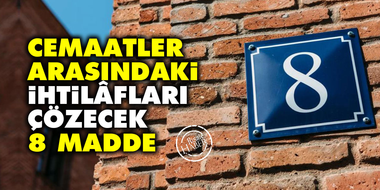 Cemaatler arasındaki ihtilâfları çözecek 8 madde