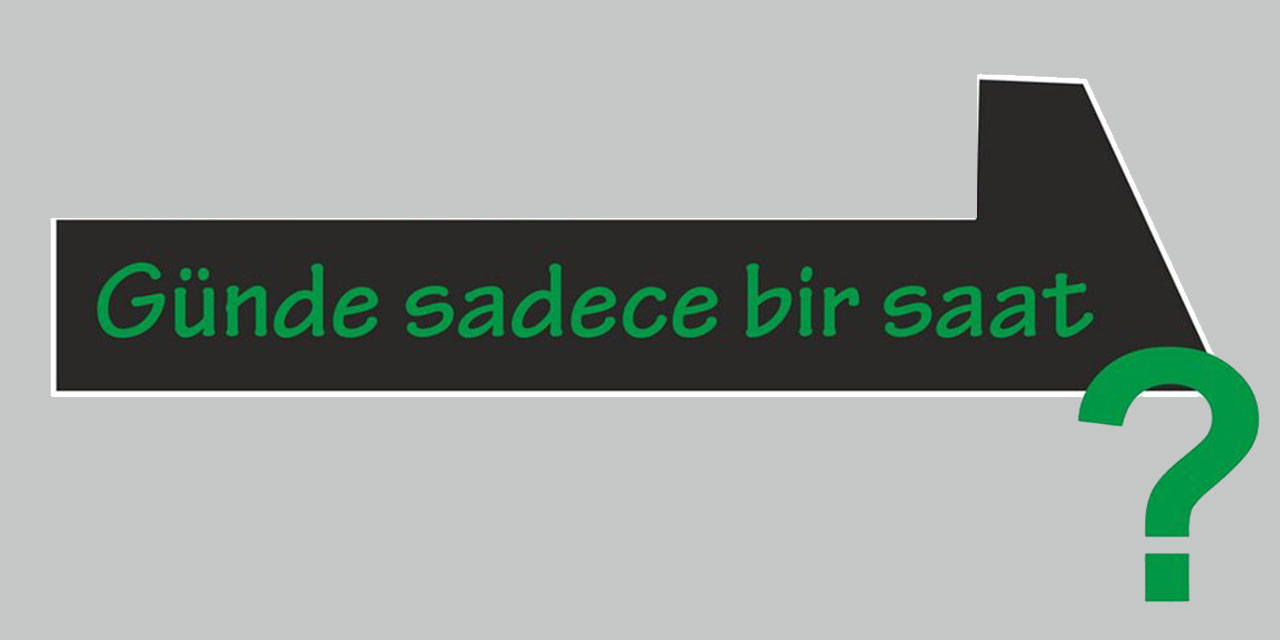 Günde sadece bir saat!