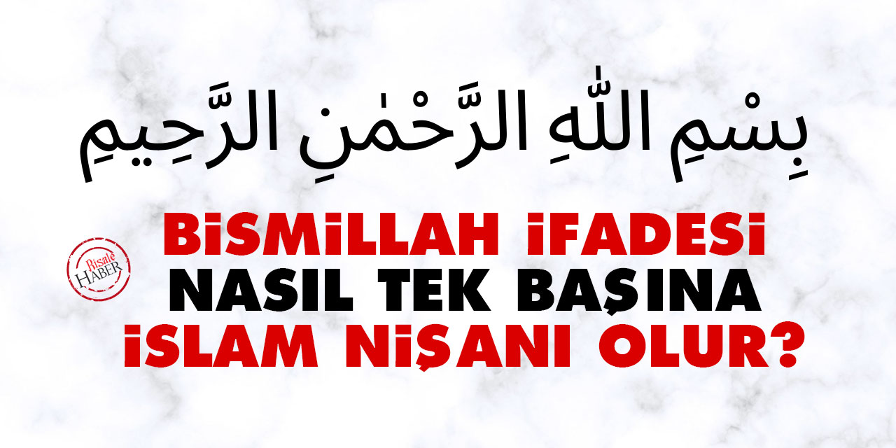 Bismillah ifadesi nasıl tek başına İslam nişanı olur?