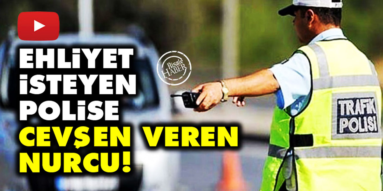 Ehliyet isteyen polise Cevşen veren Nurcu'nun vefat yıldönümü