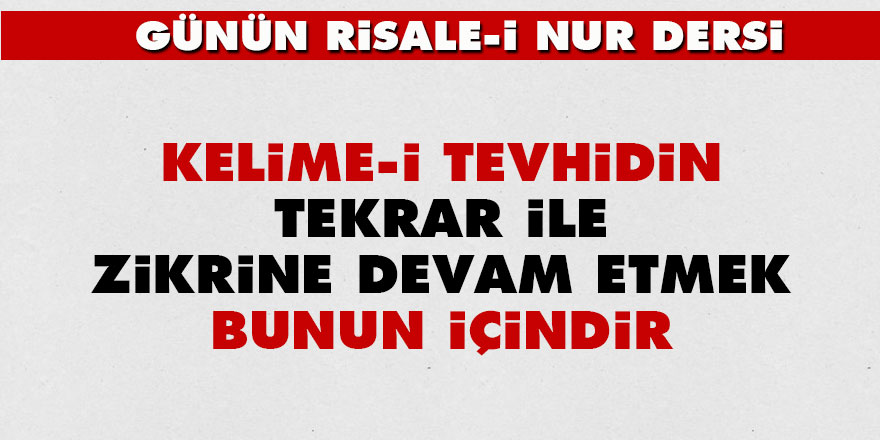 Kelime-i Tevhidin tekrar ile zikrine devam etmek bunun içindir