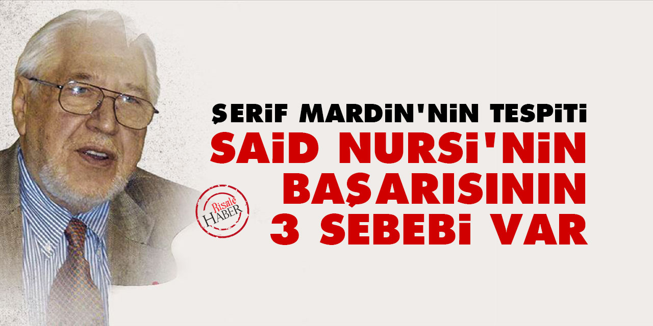 Şerif Mardin: Said Nursi'nin başarısının 3 sebebi var