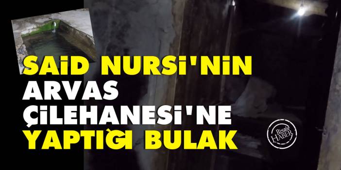 Said Nursi'nin Arvas Çilehanesi'ne yaptığı bulak