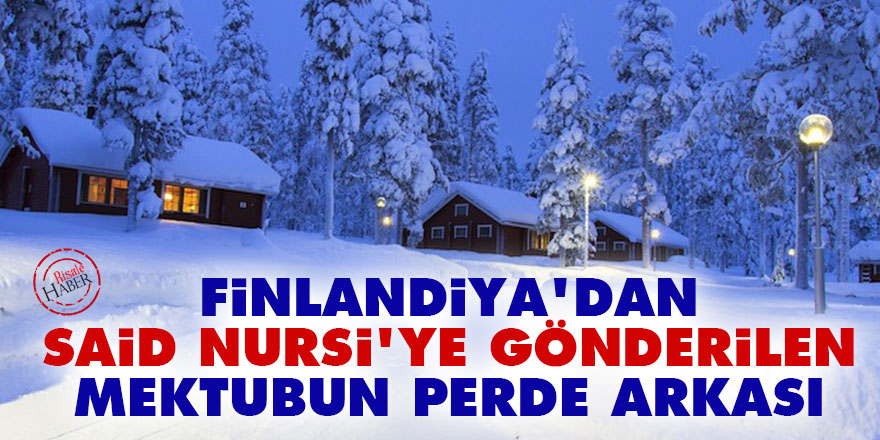 Finlandiya'dan Said Nursi'ye gönderilen mektubun perde arkası