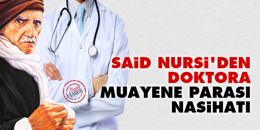 Said Nursi'den doktora 'muayene parası' nasihatı