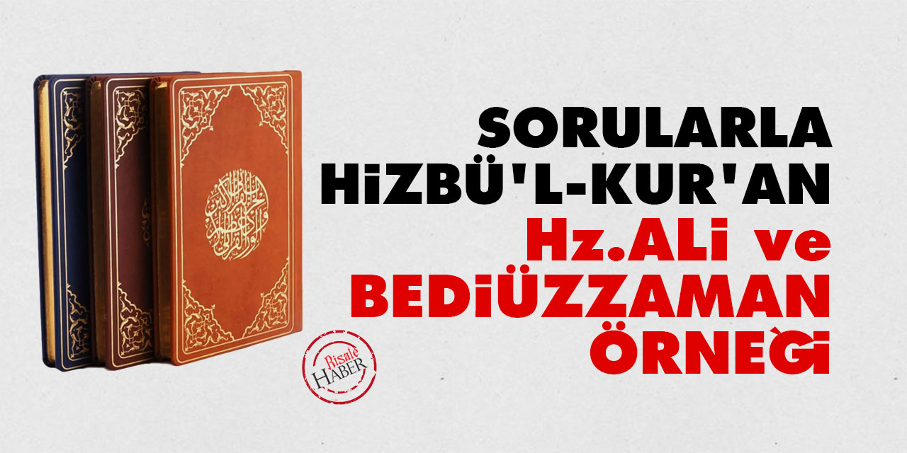 Sorularla Hizbü’l-Kur’an: Hz. Ali ve Bediüzzaman örneği